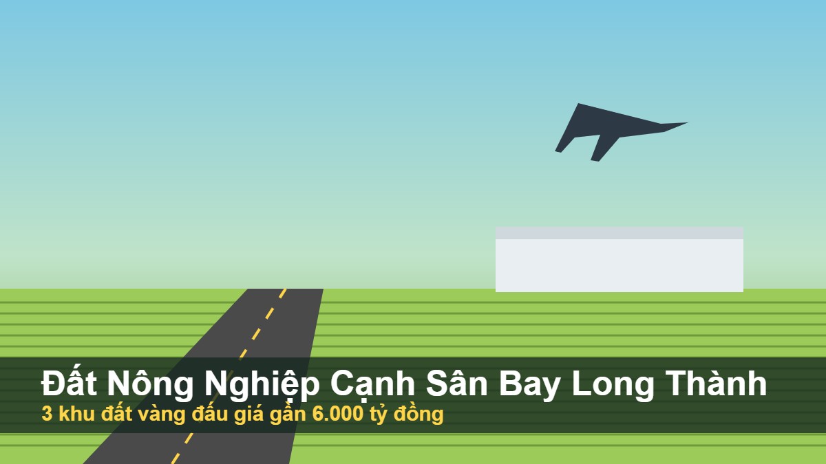 Đất nông nghiệp cạnh sân bay Long Thành và 3 khu đất vàng đấu giá