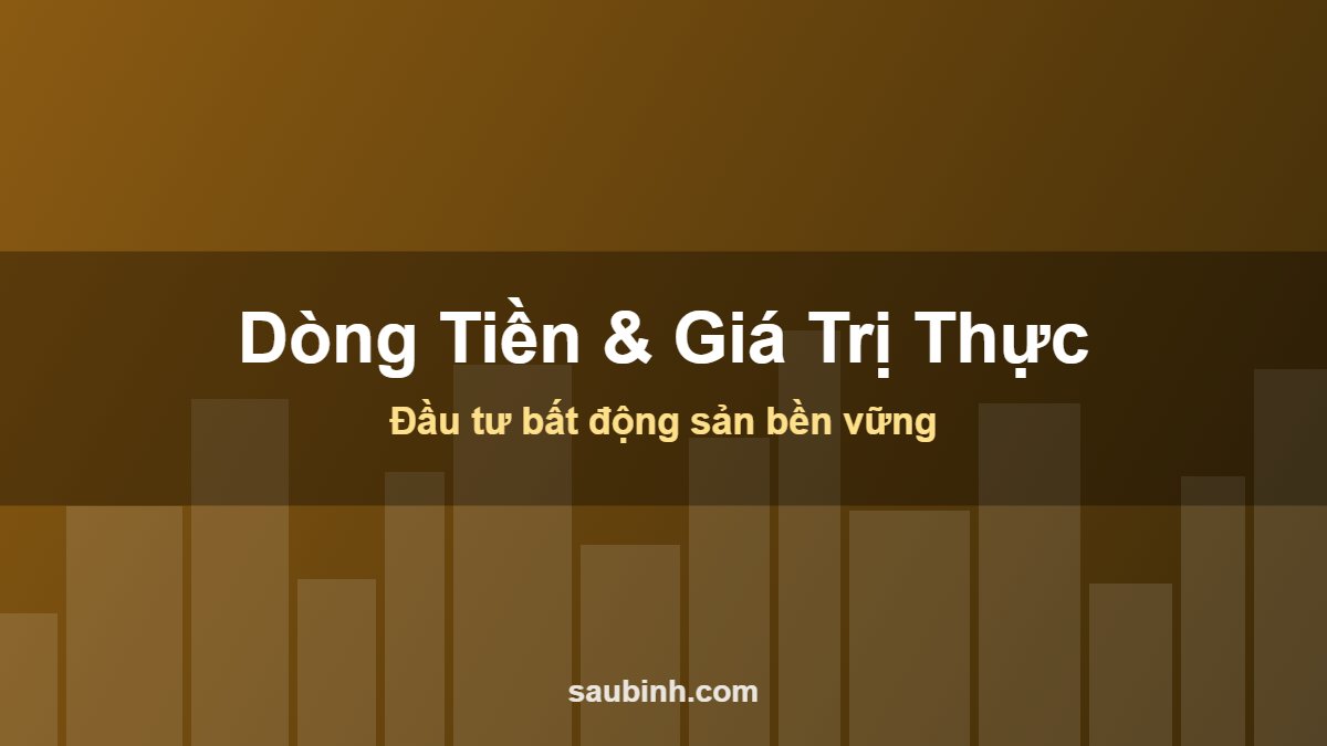 Dòng tiền giá trị thực trong bất động sản Việt Nam 2025